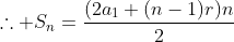 \	herefore S_n=frac{(2a_1+(n-1)r)n}{2}