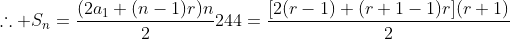 \	herefore S_n=frac{(2a_1+(n-1)r)n}{2}\\\244=frac{[2(r-1)+(r+1-1)r](r+1)}{2}\\\