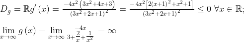 \\{{D}_{g}}=\mathbb{R} {g}'\left( x \right)=\tfrac{\,-4{{x}^{2}}\left( 3{{x}^{2}}+4x+3 \right)}{{{\left( 3{{x}^{2}}+2x+1 \right)}^{2}}}=\tfrac{-\,4{{x}^{2}}\left[ 2{{\left( x+1 \right)}^{2}}+{{x}^{2}}+1 \right]}{{{\left( 3{{x}^{2}}+2x+1 \right)}^{2}}}\le 0\,\,\forall x\in \mathbb{R} ; \\\\\underset{x\to \infty }{\mathop{\lim }}\,g\left( x \right)=\underset{x\to \infty }{\mathop{\lim }}\,\tfrac{-4x}{3+\tfrac{2}{x}+\tfrac{1}{{{x}^{2}}}}=\infty
