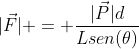 \|vec{F}| = frac{|vec{P}|d}{Lsen(	heta)}