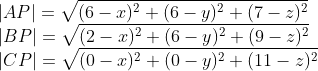 \\|AP|=\sqrt{(6-x)^2+(6-y)^2+(7-z)^2} \\|BP|=\sqrt{(2-x)^2+(6-y)^2+(9-z)^2} \\|CP|=\sqrt{(0-x)^2+(0-y)^2+(11-z)^2}