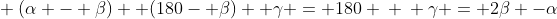 \ (alpha - eta)+ (180- eta)+ gamma = 180 \ \ gamma = 2eta -alpha