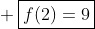 \ \oxed{f(2)=9}
