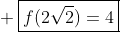 \ \oxed{f(2sqrt2)=4}
