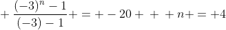 \ frac{(-3)^{n}-1}{(-3)-1} = -20 \ \ n = 4