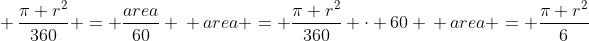 \ frac{pi r^2}{360} = frac{area}{60} \ area = frac{pi r^2}{360} cdot 60 \ area = frac{pi r^2}{6}