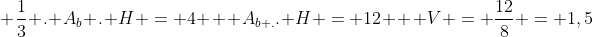 \ frac{1}{3} . A_{b} . H = 4 \ \ A_{b .}. H = 12 \ \ V = frac{12}{8} = 1,5