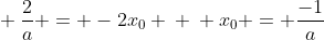 \ frac{2}{a} = -2x_{0} \ \ x_{0} = frac{-1}{a}