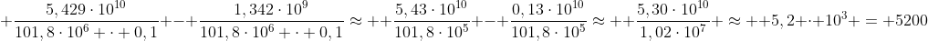 \ frac{5,429cdot10^{10}}{101,8cdot10^6 cdot 0,1} - frac{1,342cdot10^9}{101,8cdot10^6 cdot 0,1}approx \ frac{5,43cdot10^{10}}{101,8cdot10^5} - frac{0,13cdot10^{10}}{101,8cdot10^5}approx \ frac{5,30cdot10^{10}}{1,02cdot10^7} approx \ 5,2 cdot 10^3 = 5200