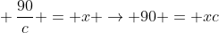\ frac{90}{c} = x ightarrow 90 = xc