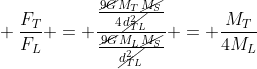 \ frac{F_T}{F_L} = frac{frac{cancel{9G}M_Tcancel{M_S}}{4cancel{d_{TL}^2}}}{frac{cancel{9G}M_Lcancel{M_S}}{cancel{d_{TL}^2}}} = frac{M_T}{4M_L}