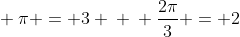 \ pi = 3 \ \ frac{2pi}{3} = 2