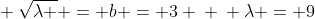 \ sqrt{lambda } = b = 3 \ \ lambda = 9