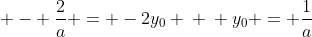 \ - frac{2}{a} = -2y_{0} \ \ y_{0} = frac{1}{a}