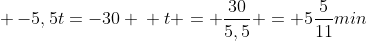 \ -5,5t=-30 \ t = frac{30}{5,5} = 5frac{5}{11}min