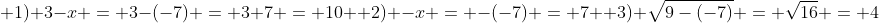 \ 1) 3-x = 3-(-7) = 3+7 = 10 \ 2) -x = -(-7) = 7 \ 3) sqrt{9-(-7)} = sqrt{16} = 4