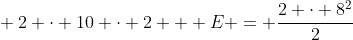 \ 2 cdot 10 cdot 2 + E = frac{2 cdot 8^2}{2}