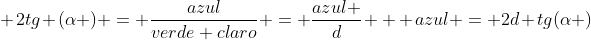 \ 2tg (alpha ) = frac{azul}{verde claro} = frac{azul }{d} \ \ azul = 2d tg(alpha )