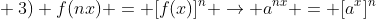 \ 3) f(nx) = [f(x)]^n ightarrow a^{nx} = [a^x]^n