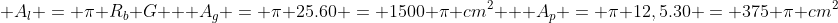 \ A_{l} = pi R_{b} G \ \ A_{g} = pi 25.60 = 1500 pi cm^{2} \ \ A_{p} = pi 12,5.30 = 375 pi cm^{2}