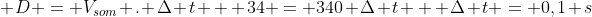 \ D = V_{som} . Delta t \ \ 34 = 340 Delta t \ \ Delta t = 0,1 s