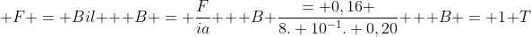 \ F = Bil \ \ B = frac{F}{ia} \ \ B frac{= 0,16 }{8. 10^{-1}. 0,20} \ \ B = 1 T