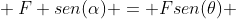 \ F sen(alpha) = Fsen(	heta) + P \ \ F (sen alpha - sen 	heta) = Mg \ \ 2,5 Mg (sen alpha - sen 	heta) = Mg \ \ sen alpha - sen 	heta = 0,4 \ \ sen alpha - 0,4 = 0,4 \ \ sen alpha = 0,8