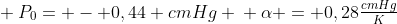 \ P_{0}= - 0,44 cmHg \\ alpha = 0,28	frac{cmHg}{K}