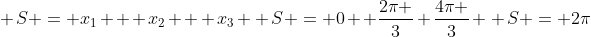 \ S = x_1 + x_2 + x_3 \ S = 0 +frac{2pi }{3}+frac{4pi }{3} \ S = 2pi