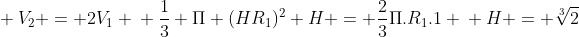 \ V_{2} = 2V_{1} \ frac{1}{3} Pi (HR_{1})^{2} H = frac{2}{3}Pi.R_{1}.1 \ H = sqrt[3]{2}