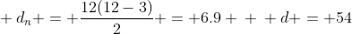 \ d_{n} = frac{12(12-3)}{2} = 6.9 \ \ d = 54