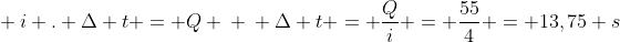 \ i . Delta t = Q \ \ Delta t = frac{Q}{i} = frac{55}{4} = 13,75 s