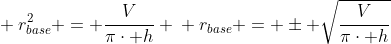 \ r_{base}^2 = frac{V}{picdot h} \ r_{base} = pm sqrt{frac{V}{picdot h}}