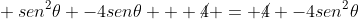 \ sen^2	heta -4sen	heta + cancel4 = cancel4 -4sen^2	heta