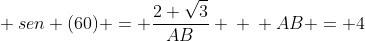 \ sen (60) = frac{2 sqrt{3}}{AB} \ \ AB = 4