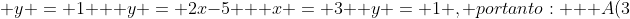 \ y = 1 \ \ y = 2x-5 \ \ x = 3 \ y = 1 , portanto: \ \ A(3;1)