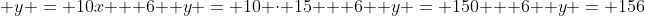 \ y = 10x + 6 \ y = 10 cdot 15 + 6 \ y = 150 + 6 \ y = 156