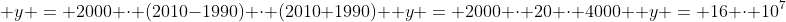 \ y = 2000 cdot (2010-1990) cdot (2010+1990) \ y = 2000 cdot 20 cdot 4000 \ y = 16 cdot 10^7