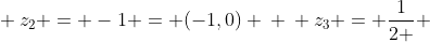 \ z_{2} = -1 = (-1,0) \ \ z_{3} = frac{1}{2 } + frac{sqrt{3}}{2}i = (frac{1}{2} , frac{sqrt{3}}{2}) \ \ z_{4} = frac{1}{2}- frac{sqrt{3}}{2} i = (frac{1}{2}, frac{- sqrt{3}}{2})