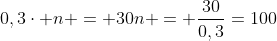 \0,3cdot n = 30\\n = frac{30}{0,3}=100