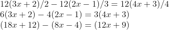 \\12(3x+2)/2 -12(2x-1)/3=12(4x+3)/4 \\6(3x+2) -4(2x-1)=3(4x+3) \\(18x+12) -(8x-4)=(12x+9)