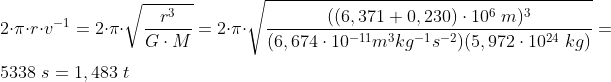 \\2\cdot \pi \cdot r\cdot v^{-1} = 2\cdot \pi \cdot\sqrt{\frac{r^3}{G\cdot M}} =2\cdot \pi \cdot\sqrt{\frac{((6,371+0,230)\cdot 10^{6}\;m)^3}{(6,674\cdot 10^{-11}m^3kg^{-1}s^{-2})(5,972\cdot 10^{24}\;kg)}}=\\5338 \;s=1,483\;t