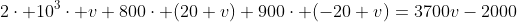 \2cdot 10^3cdot v+800cdot (20+v)+900cdot (-20+v)=3700v-2000