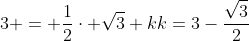 \3 = frac{1}{2}cdot sqrt{3}+k\\k=3-frac{sqrt{3}}{2}