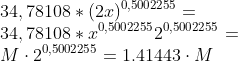 \\34,78108*(2x)^{0,5002255} = \\34,78108*x^{0,5002255}2^{0,5002255} =\\M\cdot 2^{0,5002255} =1.41443\cdot M