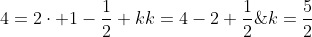 \4=2cdot 1-frac{1}{2}+k\\\k=4-2+frac{1}{2};;;;	herefore ;;;k=frac{5}{2}