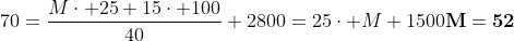 \70=frac{Mcdot 25+15cdot 100}{40}\\ 2800=25cdot M+1500\\\mathbf{M=52}