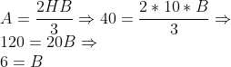 \\A=\frac{2HB}{3}\Rightarrow 40=\frac{2 *10*B}{3} \Rightarrow \\120=20B\Rightarrow \\6=B