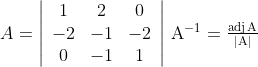 \\A=\left|\begin{array}{ccc}1 & 2 & 0 \\ -2 & -1 & -2 \\ 0 & -1 & 1\end{array}\right|$ $\mathrm{A}^{-1}=\frac{\operatorname{adj} \mathrm{A}}{|\mathrm{A}|}