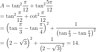 \\A={{\tan }^{2}}\frac{\pi }{12}+{{\tan }^{2}}\frac{5\pi }{12}\\={{\tan }^{2}}\frac{\pi }{12}+{{\cot }^{2}}\frac{\pi }{12}\\={{\left( \tan \frac{\pi }{3}-\tan \frac{\pi }{4} \right)}^{2}}+\frac{1}{{{\left( \tan \frac{\pi }{3}-\tan \frac{\pi }{4} \right)}^{2}}}\\={{\left( 2-\sqrt{3} \right)}^{2}}+\frac{1}{{{\left( 2-\sqrt{3} \right)}^{2}}}=14.